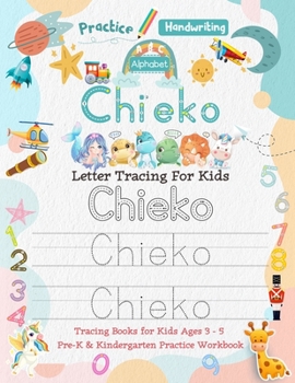 Paperback Chieko Letter Tracing for Kids: Personalized Name Primary Tracing Book for Kids Ages 3-5 in Preschool (Pre-K) and Kindergarten Learning How to Write T Book