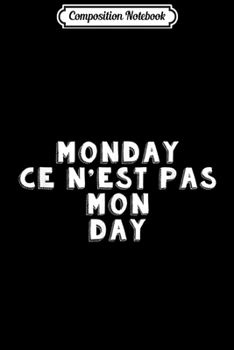 Composition Notebook: Monday Is Not My Day Learn French Hate Mondays  Journal/Notebook Blank Lined Ruled 6x9 100 Pages