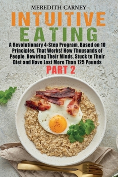 Paperback Intuitive Eating: A Revolutionary 4-Step Program, Based on 10 Principles, That Works! How Thousands of People, Rewiring Their Minds, Stu Book