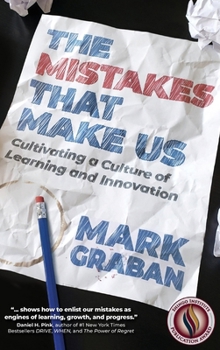 Hardcover The Mistakes That Make Us: Cultivating a Culture of Learning and Innovation Book