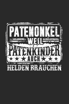Patenonkel Weil Patenkinder Auch Helden Brauchen: Patenonkel 2020 & Taufpate Notizbuch 6'x9' Liniert Geschenk für Patenkind & Taufe (German Edition)