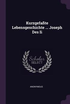 Paperback Kurzgefaßte Lebensgeschichte ... Joseph Des Ii Book