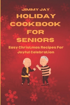 Paperback Holiday Cookbook for Seniors: Easy Christmas Recipes For Joyful Celebrations [Large Print] Book