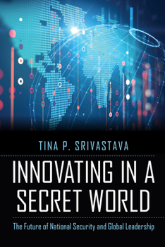 Hardcover Innovating in a Secret World: The Future of National Security and Global Leadership Book