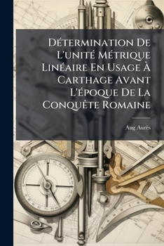 Paperback Détermination De L'unité Métrique Linéaire En Usage À Carthage Avant L'époque De La Conquête Romaine [French] Book