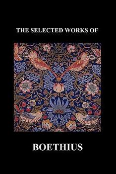 Paperback The Selected Works of Anicius Manlius Severinus Boethius (Including the Trinity Is One God Not Three Gods and Consolation of Philosophy) (Paperback) Book