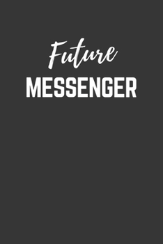 Future Messenger Notebook: Lined Journal (Gift for Aspiring Messenger), 120 Pages, 6 x 9, Matte Finish