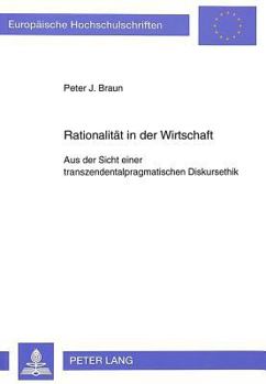 Rationalitaet in Der Wirtschaft: Aus Der Sicht Einer Transzendentalpragmatischen Diskursethik