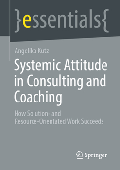 Paperback Systemic Attitude in Consulting and Coaching: How Solution- And Resource-Orientated Work Succeeds Book