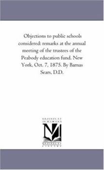 Paperback Objections to public schools considered: remarks at the annual meeting of the trustees of the Peabody education fund. New York, Oct. 7, 1875. By Barna Book