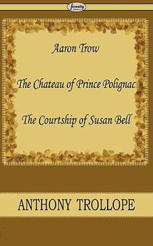 Aaron Trow; The Chateau of Prince Polignac; The Courtship of Susan Bell