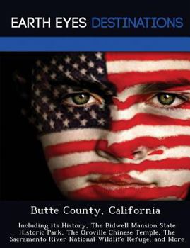 Paperback Butte County, California: Including Its History, the Bidwell Mansion State Historic Park, the Oroville Chinese Temple, the Sacramento River Nati Book