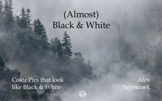Paperback (Almost) Back & White: Color Pics that look like Black & White Book
