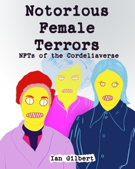 Paperback Notorious Female Terrors (NFTs) of The Cordeliaverse: The NFT Mugshots from Callmegilbert Book