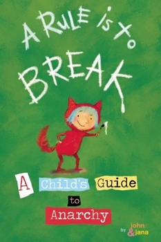 Hardcover A Rule Is to Break: A Child's Guide to Anarchy Book