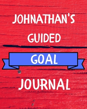 Johnathan's Guided Goal Journal: 2020 New Year Planner Guided Goal Journal Gift for Johnathan  / Notebook / Diary / Unique Greeting Card Alternative