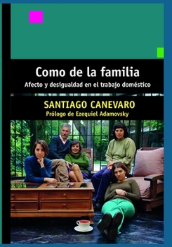 Paperback Como de la familia: Afecto y desigualdad en el trabajo doméstico [Spanish] Book