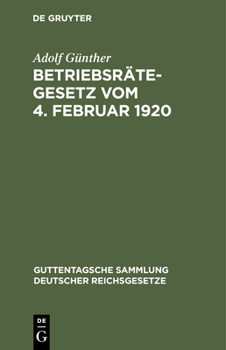 Hardcover Betriebsrätegesetz Vom 4. Februar 1920: Nebst Der Wahlordnung Und Den Ausführungsverordnungen Des Reichs Und Preußens [German] Book