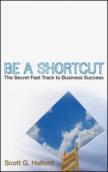 Hardcover Be a Shortcut: The Secret Fast Track to Business Success Book