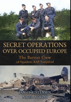 Hardcover Secret Operations Over Occupied Europe: The Bartter Crew, 138 Squadron RAF Tempsford Book