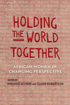 Paperback Holding the World Together: African Women in Changing Perspective Book