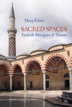 Hardcover Sacred Spaces: Turkish Mosques & Tombs Book