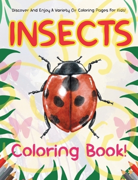 Paperback Insects Coloring Book! Discover And Enjoy A Variety Of Coloring Pages For Kids! Book