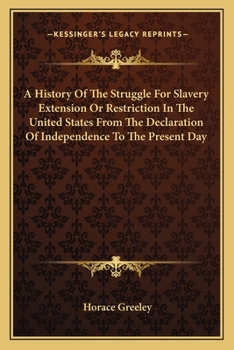 A History of the Struggle for Slavery Extension or Restriction in the United States, From the Declaration of Independence to the Present Day. Mainly ... Official Records, and Showing the Vote...