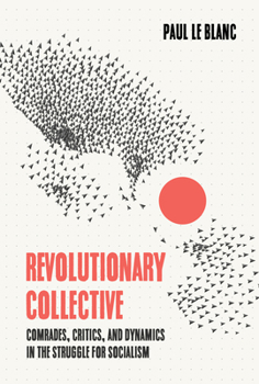 Paperback Revolutionary Collective: Comrades, Critics, and Dynamics in the Struggle for Socialism Book