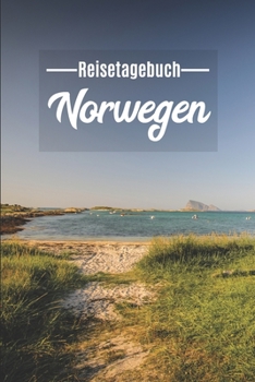 Reisetagebuch Norwegen: Mein Reisetagebuch zum Selberschreiben und Gestalten von Erinnerungen, Notizen in Skandinavien - Norge Notizbuch mit BONUS ... (Motiv: NORDLAND / SENJA) (German Edition)