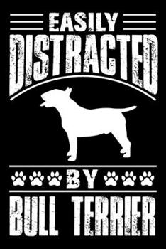 Easily Distracted By Bull Terrier: Notebook Gifts For Dog Lovers, Bull Terrier Journal Notebook Best Gifts For Who Love Bull Terrier Dog Notebook Blank Lined Ruled Journal 6x9 100 Pages