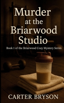 Murder at the Briarwood Studio: Book 1 of the Briarwood Cozy Mystery Series