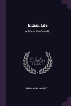 Paperback Indian Life: A Tale of the Carnatic Book