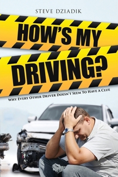 Paperback How's My Driving?: Why Every Other Driver Doesn't Seem to Have A Clue Book
