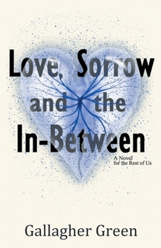 Paperback Love, Sorrow, and the In-Between: A Novel for the Rest of Us Book