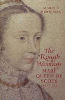 Hardcover The Rough Wooings: Mary Queen of Scots 1542-1551 Book