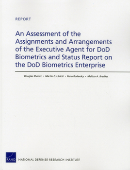 Paperback An Assessment of the Assignments and Arrangements of the Executive Agent for DoD Biometrics and Status Report on the DoD Biometrics Enterprise Book