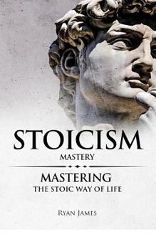 Paperback Stoicism: Mastery - Mastering The Stoic Way of Life Book