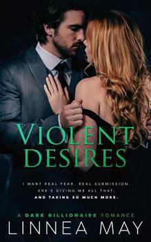 Violent Desires: A Dark Billionaire Romance - Book #4 of the Violent