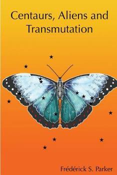 Centaurs, Aliens and Transmutation - Book #2 of the Finding the Kingdom of the Centaurs