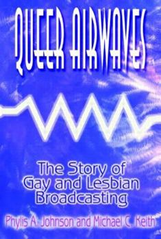 Hardcover Queer Airwaves: The Story of Gay and Lesbian Broadcasting: The Story of Gay and Lesbian Broadcasting Book