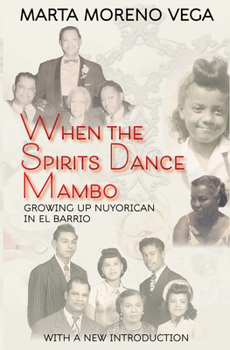 Paperback When the Spirits Dance Mambo: Growing Up Nuyorican in El Barrio Book