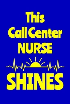 Paperback This Call Center Nurse Shines: Journal: Appreciation Gift for a Favorite Nurse Book