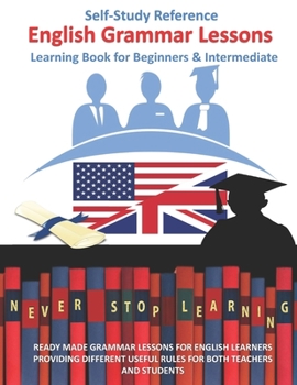 Paperback English grammar lessons Self-Study Reference learning Book for Beginners & Intermediate: Ready Made Grammar Lessons for English Learners for Teachers Book