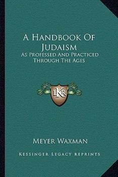 Paperback A Handbook Of Judaism: As Professed And Practiced Through The Ages Book