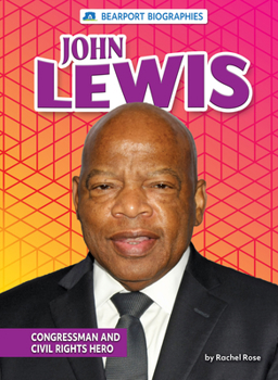 John Lewis: Congressman and Civil Rights Hero - Book  of the Bearport Biographies