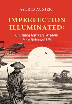 Hardcover Imperfection Illuminated: Unveiling Japanese Wisdom for a Balanced Life Book