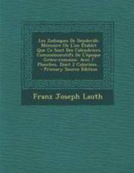 Paperback Les Zodiaques De Denderáh: Mémoire Où L'on Établit Que Ce Sont Des Calendriers Commémoratifs De L'époque Gréco-romaine. Avec 7 Planches, Dont 2 C [French] Book