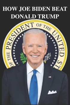 Paperback How Joe Biden BEAT Donald Trump Book