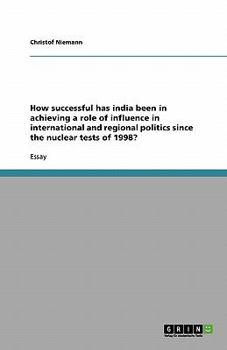 Paperback How successful has india been in achieving a role of influence in international and regional politics since the nuclear tests of 1998? [German] Book